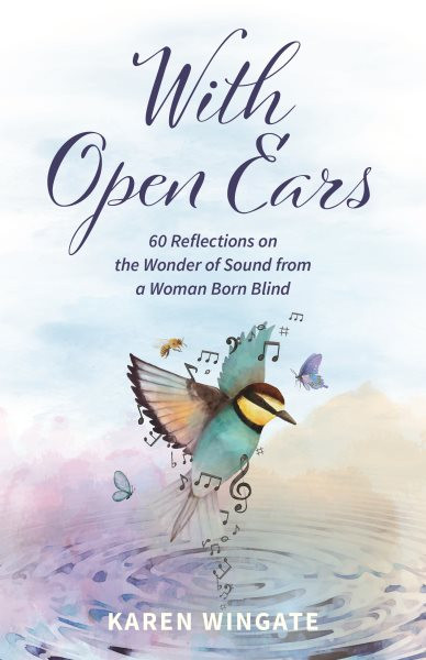 With Open Ears: 60 Reflections on the Wonder of Sound from a Woman Born Blind