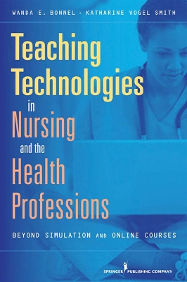 Teaching Technologies in Nursing and the Health Professions: Strategies That Go Beyond Simulation and Online Courses