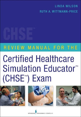 Review Manual for the Certified Healthcare Simulation Educator (CHSE) Exam