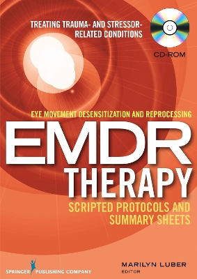 Eye Movement Desensitization and Reprocessing (EMDR) Therapy Scripted  Protocols and Summary Sheets: Treating Trauma- and Stressor-Related Conditions