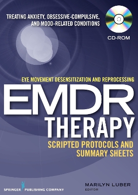 Eye Movement Desensitization and Reprocessing (EMDR) Therapy Scripted  Protocols and Summary Sheets: Treating Anxiety, Obsessive-Compulsive, and Mood-Related Conditions