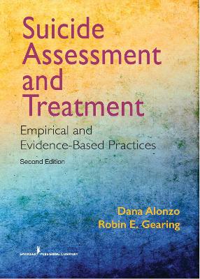 Suicide Assessment and Treatment: Empirical and Evidence-Based Practices 2nd New edition