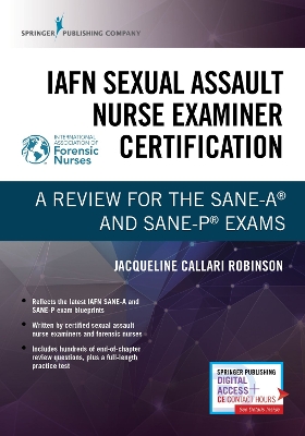 IAFN Sexual Assault Nurse Examiner Certification: A Review for the SANE-A(R) and SANE-P(R) Exams