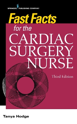 Fast Facts for the Cardiac Surgery Nurse, Third Edition: Caring for Cardiac Surgery Patients 3rd New edition