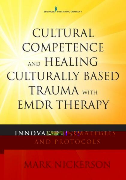 Cultural Competence and Healing Culturally Based Trauma with EMDR Therapy: Innovative Strategies and Protocols