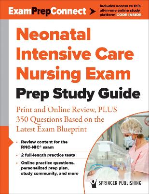 Neonatal Intensive Care Nursing Exam Prep Study Guide: Print and Online Review, PLUS 350 Questions Based on the Latest Exam Blueprint