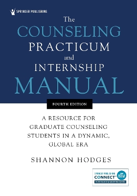 Counseling Practicum and Internship Manual: A Resource for Graduate Counseling Students in a Dynamic, Global Era