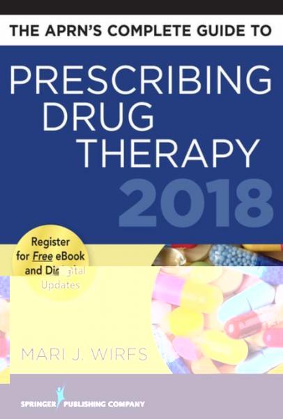 APRN's Complete Guide to Prescribing Drug Therapy 2018