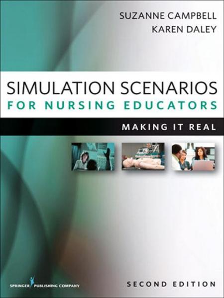 Simulation Scenarios for Nursing Educators, Second Edition: Making It Real