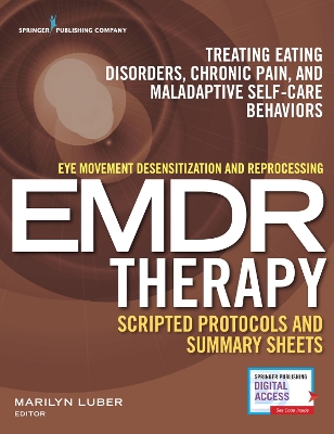 Eye Movement Desensitization and Reprocessing (EMDR) Therapy Scripted  Protocols and Summary Sheets: Treating Eating Disorders, Chronic Pain and Maladaptive Self-Care Behaviors