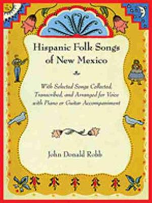 Hispanic Folk Songs of New Mexico: With Selected Songs Collected, Transcribed, and Arranged for Voice with  Piano or Guitar Accompaniment