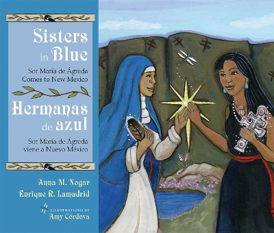 Sisters in Blue/Hermanas de azul: Sor Maria de Agreda Comes to New Mexico/ Sor Maria de Agreda viene a Nuevo Mexico