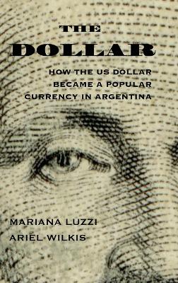 Dollar: How the US Dollar Became a Popular Currency in Argentina