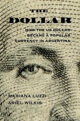 Dollar: How the US Dollar Became a Popular Currency in Argentina