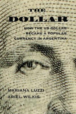 Dollar: How the US Dollar Became a Popular Currency in Argentina
