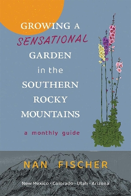 Growing a Sensational Garden in the Southern Rocky Mountains: A Monthly Guide