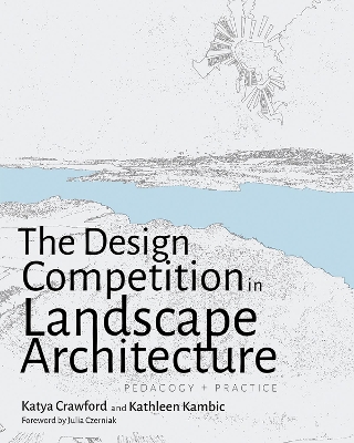 Design Competition in Landscape Architecture: Pedagogy and Practice