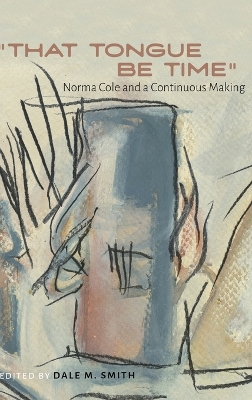 That Tongue Be Time: Norma Cole and a Continuous Making