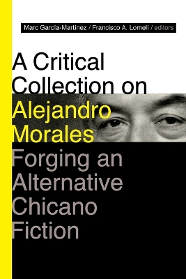 Critical Collection on Alejandro Morales: Forging an Alternative Chicano Fiction
