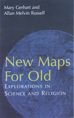 New Maps for Old: Explorations in Science and Religion