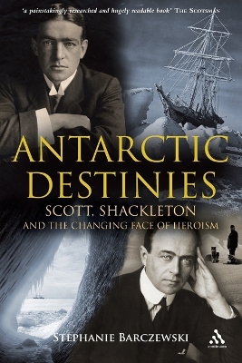Antarctic Destinies: Scott, Shackleton, and the Changing Face of Heroism