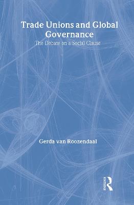 Trade Unions and Global Governance: The Debate on a Social Clause