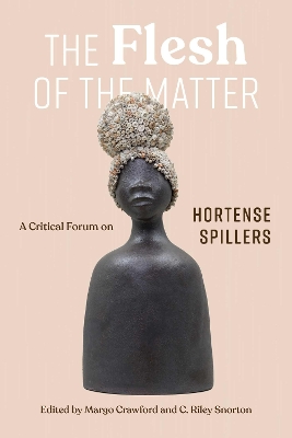 Flesh of the Matter: A Critical Forum on Hortense Spillers