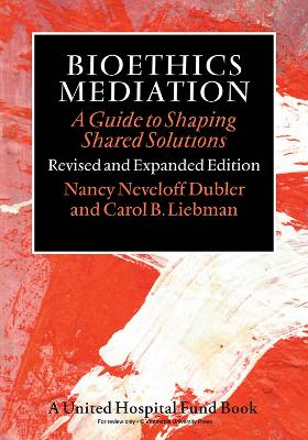 Bioethics Mediation: A Guide to Shaping Shared Solutions, Revised and Expanded Edition