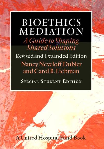 Bioethics Mediation: A Guide to Shaping Shared Solutions, Revised and Expanded Edition