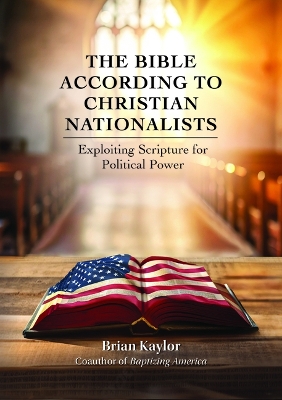 Bible According to Christian Nationalists: Exploiting Scripture for Political Power