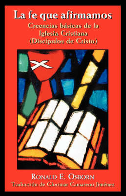 Fe Que Afirmamos: Creencias Basicas de la Iglesia Cristiana (Discipulos de Cristo)