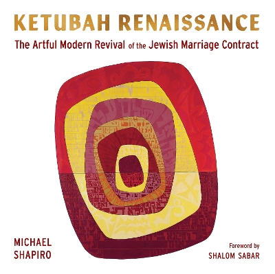 Ketubah Renaissance: The Artful Modern Revival of the Jewish Marriage Contract