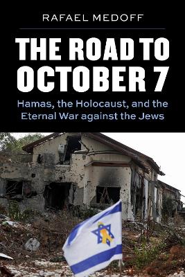 Road to October 7: Hamas, the Holocaust, and the Eternal War Against the Jews