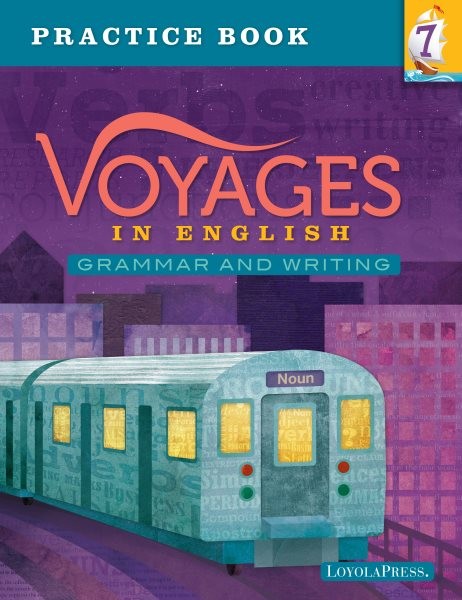 Voyages in English 2018 Grade 7, Practice Book: Grammar and Writing First Edition, Practice Book, Revision of 2011 ed.