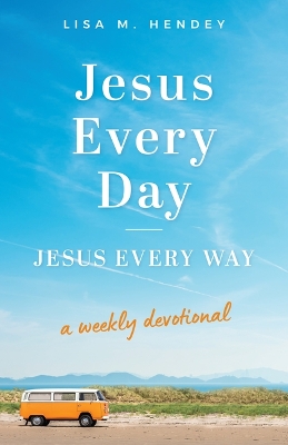 Jesus Every Day, Jesus Every Way: A Weekly Devotional