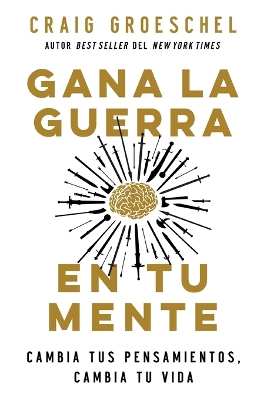 Gana la guerra en tu mente: Cambia tus pensamientos, cambia tu mente