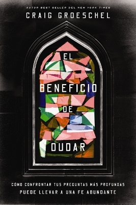 El beneficio de dudar: Como confrontar tus preguntas mas profundas puede llevar a una fe abundante