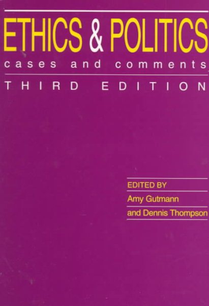 Ethics and Politics: Cases and Comments 3rd ed.