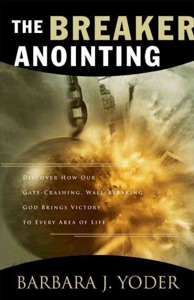 Breaker Anointing: Discover How Our Gate-crashing, Wall-breaking God Brings Victory to Every  Area of Life New edition
