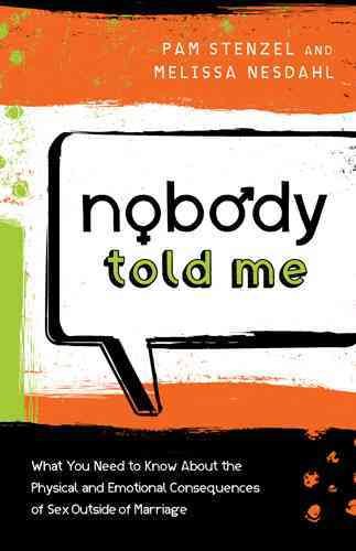 Nobody Told Me: What You Need to Know about the Physical and Emotional Consequences of Sex  Outside of Marriage