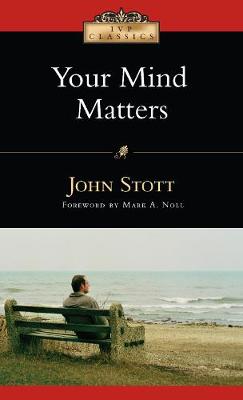 Your Mind Matters: The Place of the Mind in the Christian Life 2nd