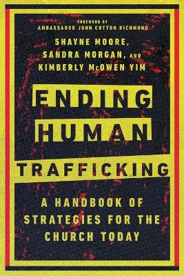 Ending Human Trafficking  A Handbook of Strategies for the Church Today