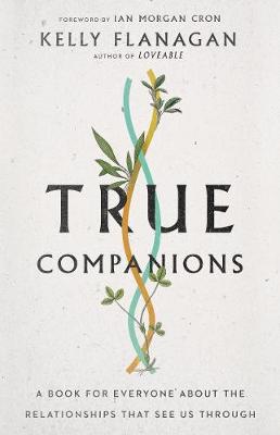 True Companions  A Book for Everyone About the Relationships That See Us  Through