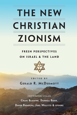 New Christian Zionism  Fresh Perspectives on Israel and the Land