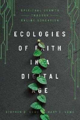 Ecologies of Faith in a Digital Age  Spiritual Growth Through Online  Education