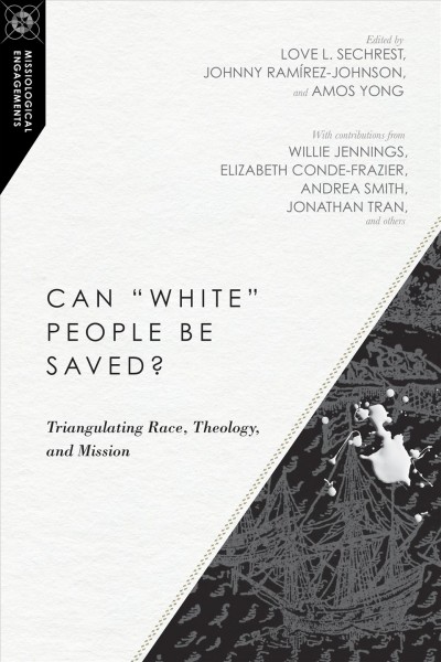 Can &quote;White&quote; People Be Saved?: Triangulating Race, Theology, and Mission