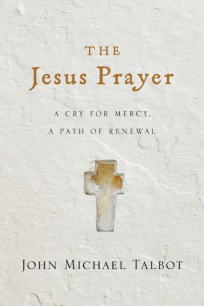 Jesus Prayer: A Cry for Mercy, a Path of Renewal