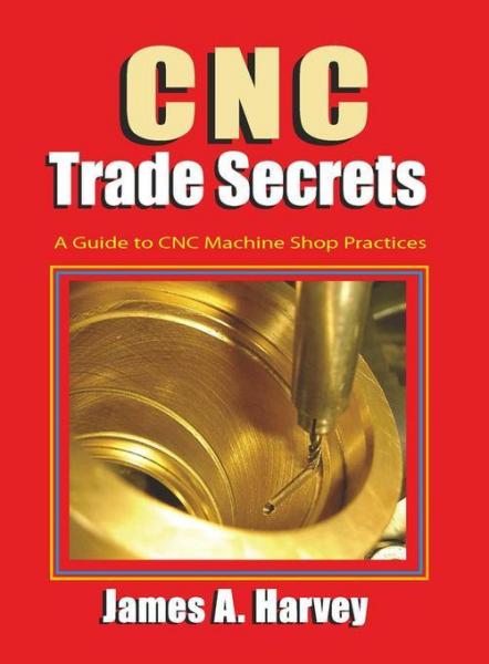 CNC Trade Secrets: A Guide to CNC Machine Shop Practices