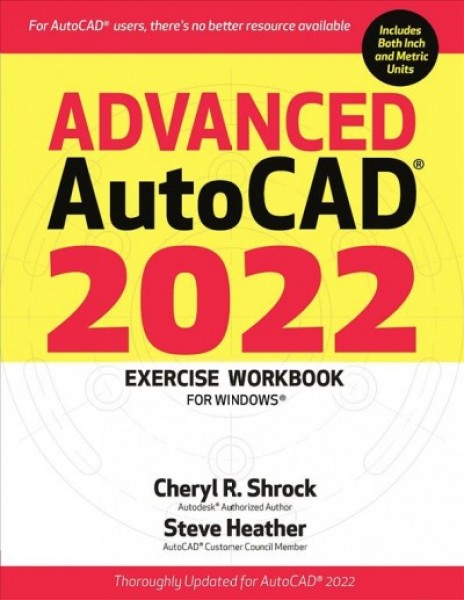 Advanced AutoCAD(R) 2022 Exercise Workbook: For Windows(R)