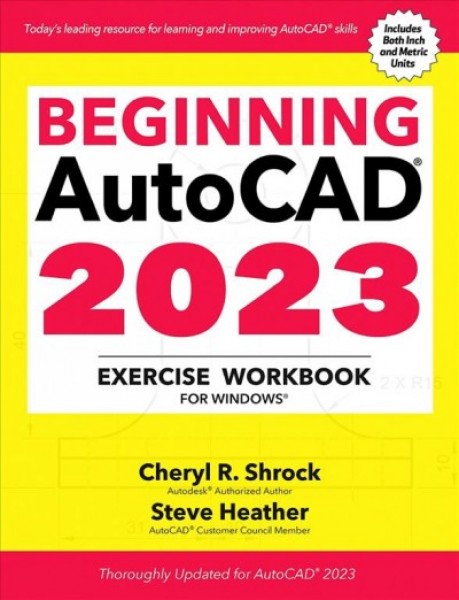 Beginning AutoCAD(R) 2023 Exercise Workbook: For Windows(R)